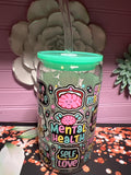 Mental Health glass cup 16 oz stickers UV DTF